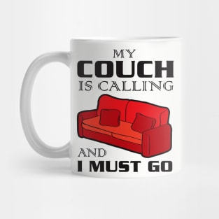 My Couch Is Calling and I Must Go Mug